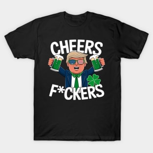 Cheers Fuckers St Patrick's Day Funny Beer Drinking Trump T-Shirt